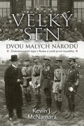 McNamara Kevin J.: Velký sen dvou malých národů - Československé legie v Rusku a vznik první r