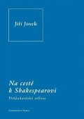 Josek Jiří: Na cestě k Shakespearovi - Překladatelské reflexe