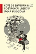 Fuchsová Irena: Když se zamiluje muž pošťáckou láskou