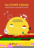 kolektiv autorů: Na stopě záhad – fyzikální pokusy s rozvíjejícími úlohami pro předškoláky a