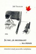 Traxler Jiří: Já nic, já muzikant na penzi