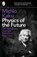 Kaku Michio: Physics of the Future : The Inventions That Will Transform Our Lives