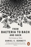 Dennett Daniel C.: From Bacteria to Bach and Back : The Evolution of Minds