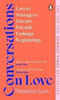Lunn Natasha: Conversations on Love: with Philippa Perry, Dolly Alderton, Roxane Gay, Ste