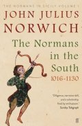 Norwich John Julius: The Normans in the South 1016-1130 : The Normans in Sicily Volume I
