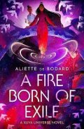 de Bodardová Aliette: A Fire Born of Exile: A beautiful standalone science fiction romance perfec
