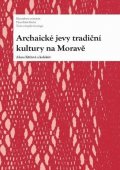 kolektiv autorů: Archaické jevy tradiční kultury na Moravě