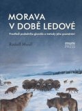Musil Robert: Morava v době ledové: Prostředí posledního glaciálu a metody jeho poznávání
