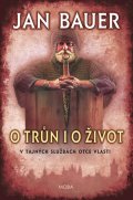 Bauer Jan: O trůn i o život - V tajných službách Otce vlasti
