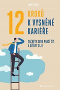Reed James: 12 kroků k vysněné kariéře - Začněte svou prací žít a užívat si ji