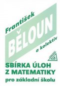 Běloun František: Sbírka úloh z matematiky pro základní školu
