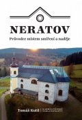 Kutil Tomáš: Neratov - Průvodce místem smíření a naděje