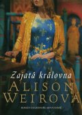 Weirová Alison: Zajatá královna