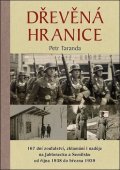 Taranda Petr: Dřevěná hranice - 167 dní zoufalství, zklamání i naděje na Jablonecku a Sem