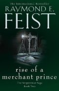 Feist Raymond E.: Rise of a Merchant Prince (The Serpentwar Saga, Book 2)