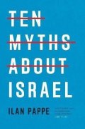 Pappe Ilan: Ten Myths About Israel