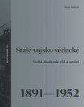 Mádlová Vlasta: Stálé vojsko vědecké - Česká akademie věd a umění 1891–1952