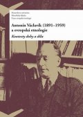 Drápala Daniel: Antonín Václavík (1891–1959) a evropská etnologie: Kontexty doby a díla