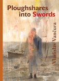 Vančura Vladislav: Ploughshares into Swords