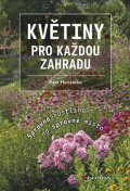 Hanzelka Petr: Květiny pro každou zahradu - Správná rostlina na správné místo