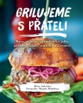 Ankarloo Mette: Grilujeme s přáteli - Maso, ryby, vegetariánská jídla, přílohy, saláty, omá