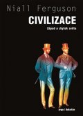 Ferguson Niall: Civilizace - Západ a zbytek světa