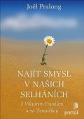 Pralong Joël: Najít smysl v našich selháních - S Viktorem Franklem a sv. Terezičkou