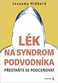 Hibberd Jessamy: Lék na syndrom podvodníka - Přestaňte se podceňovat