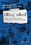 Michela Miroslav, Lomíček Jan, Šíma Karel,: Dělěj něco! - České a slovenské fanziny a budování alternativních scén