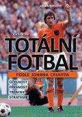Cruijff Johan: Totální fotbal podle Johana Cruijffa - účelnost, přesnost, trénink, strateg