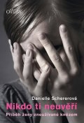 Schererová Danielle: Nikdo ti neuvěří - Příběh ženy zneužívané knězem