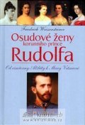 Weissensteiner Friedrich: Osudové ženy korunního prince Rudolfa