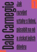 Carnegie Dale: Jak rozvíjet vztahy s lidmi, působit na ně a získat jejich důvěru