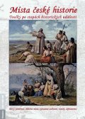 Dvořáček Petr: Místa české historie - Toulky po stopách historických událostí