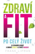 Lipman Frank: Zdraví a fit po celý život - 10 zásadních kroků k obnově vitality a ztrátě