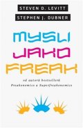Levitt Steven D.: Mysli jako freak
