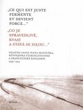 Matoušek Alexander: Co je spravedlivé, kvasí a stává se silou... / Ce qui est juste fermente et