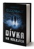 Gudenkauf Heather: Dívka na kolejích