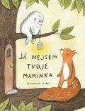 Dubuc Marianne: Já nejsem tvoje maminka