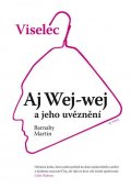 Martin Barnaby: Viselec: Aj Wej-wej a jeho uvěznení