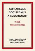 Švihlíková Ilona: Kapitalismus, socialismus a budoucnost aneb Mikeš už přišel