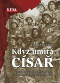 Dobiáš František: Když císař umírá - Cesta italskou a rumunskou frontou za I. světové války v