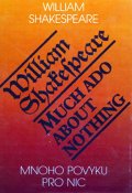Shakespeare William: Mnoho povyku pro nic/ Much Ado About Nothing