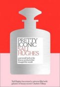 Hughes Sali: Pretty Iconic : A Personal Look at the Beauty Products That Changed the Wor