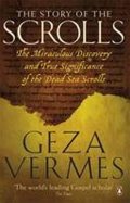 Vermes Geza: The Story of the Scrolls : The Miraculous Discovery and True Significance o