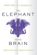 Simler Kevin: The Elephant in the Brain : Hidden Motives in Everyday Life