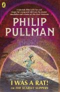 Pullman Philip: I Was a Rat! Or, The Scarlet Slippers