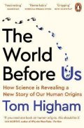 Higham Tom: The World Before Us : How Science is Revealing a New Story of Our Human Ori