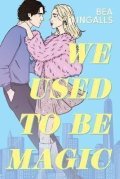 Ingalls Bea: We Used To Be Magic