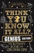 Smith Daniel: Think You Know It All? Genius Edition : The Activity Book for Grown-ups